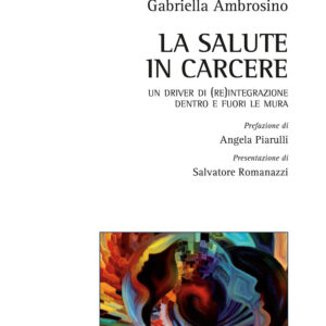 Libro salute in carcere. Un driver di (re)integrazione dentro e fuori le mura di Gabriella Ambrosino - ean 9788825528442 - Aracne