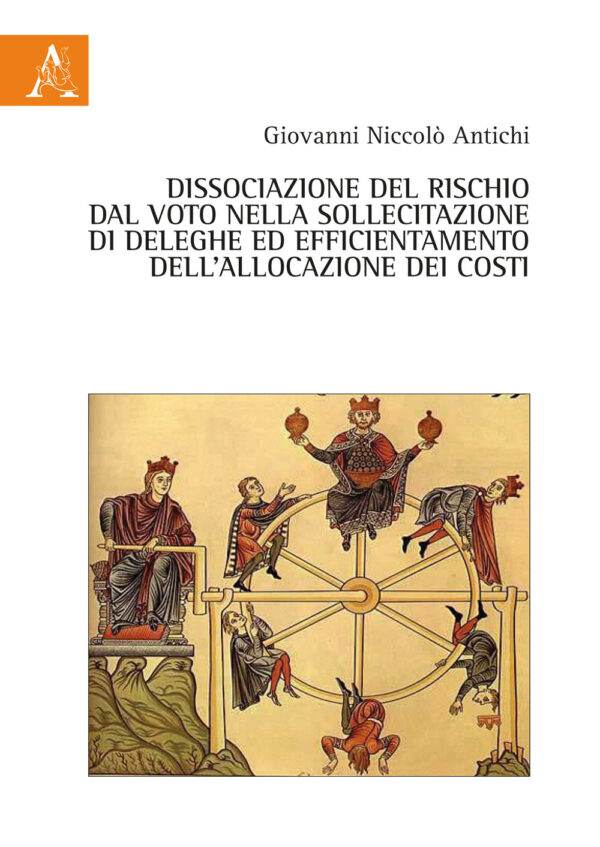 Libro Dissociazione del rischio dal voto nella sollecitazione di deleghe ed efficientamento dell'allocazione dei costi di Giovanni Niccolò Antichi - ean 9788825528862 - Aracne