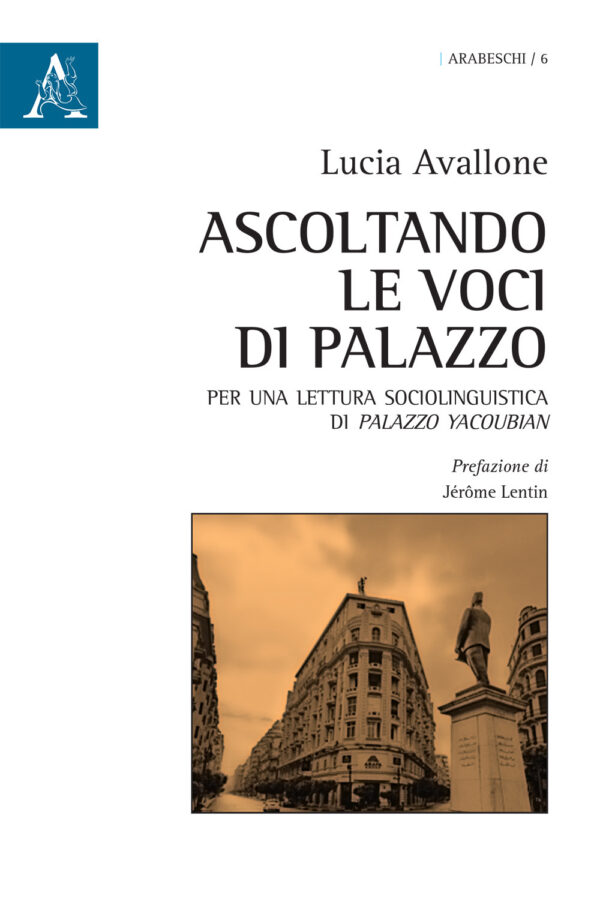 Libro Ascoltando le voci di Palazzo. Per una lettura sociolinguistica di Palazzo Yacoubian di Lucia Avallone - ean 9788825528961 - Aracne