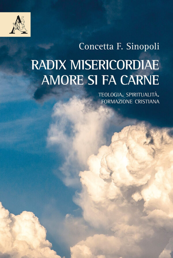 Libro Radix misericordiae: amore si fa carne. Teologia. Spiritualità. Formazione cristiana di Concetta F. Sinopoli - ean 9788825529920 - Aracne