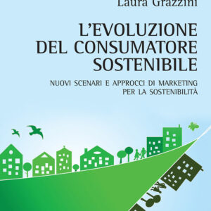 Libro evoluzione del consumatore sostenibile. Nuovi scenari e approcci di marketing per la sostenibilità di Laura Grazzini - ean 9788825529951 - Aracne