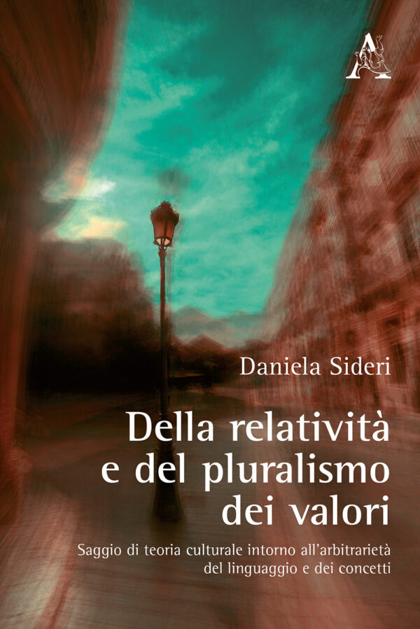 Libro Della relatività e del pluralismo dei valori. Saggio di teoria culturale intorno all'arbitrarietà del linguaggio e dei concetti di Daniela Sideri - ean 9788825529999 - Aracne