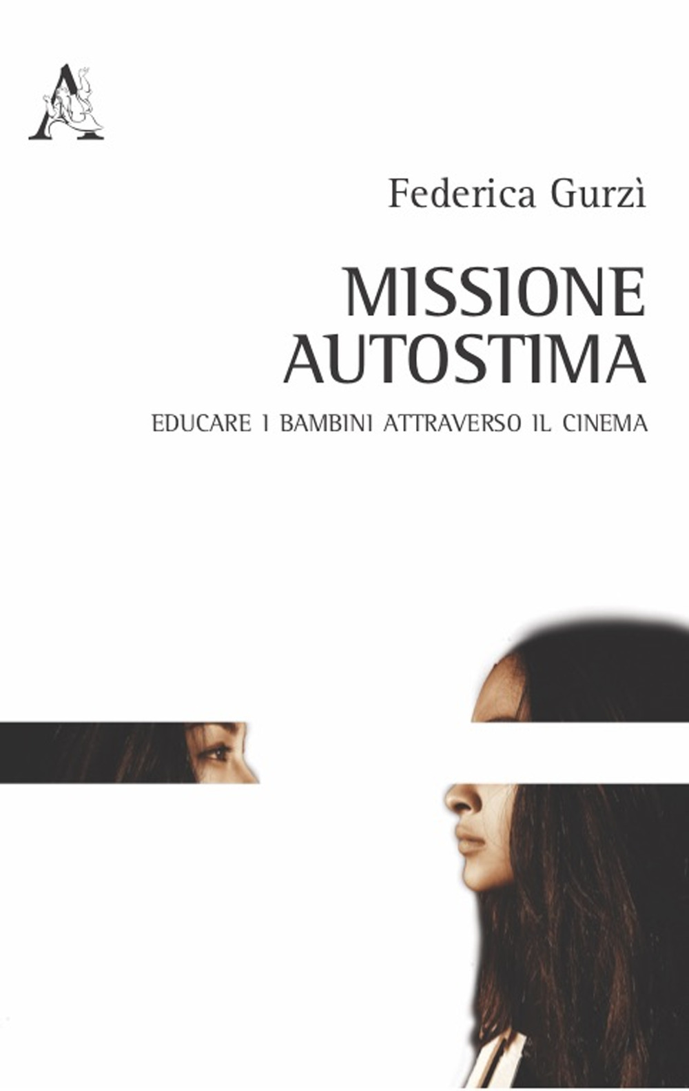 Libro Missione autostima. Educare i bambini attraverso il cinema di Federica Gurzì - ean 9788825530117 - Aracne