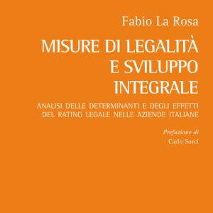 Libro Misure di legalità e sviluppo integrale. Analisi delle determinanti e degli effetti del rating legale nelle aziende italiane di Fabio La Rosa - ean 9788825530131 - Aracne