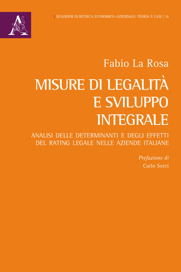 Libro Misure di legalità e sviluppo integrale. Analisi delle determinanti e degli effetti del rating legale nelle aziende italiane di Fabio La Rosa - ean 9788825530131 - Aracne