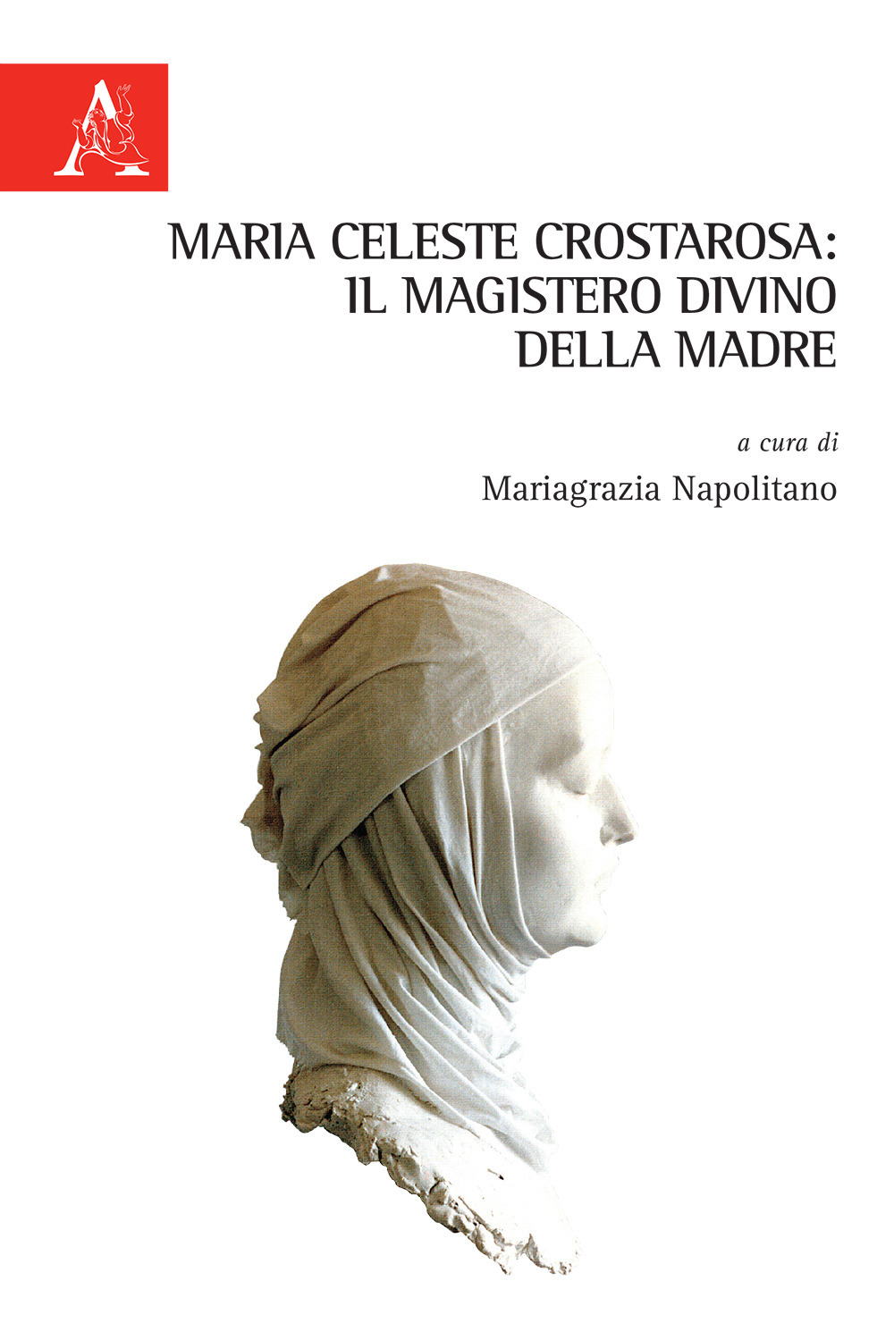 Libro Maria Celeste Crostarosa: il Magistero divino della Madre di - ean 9788825530186 - Aracne