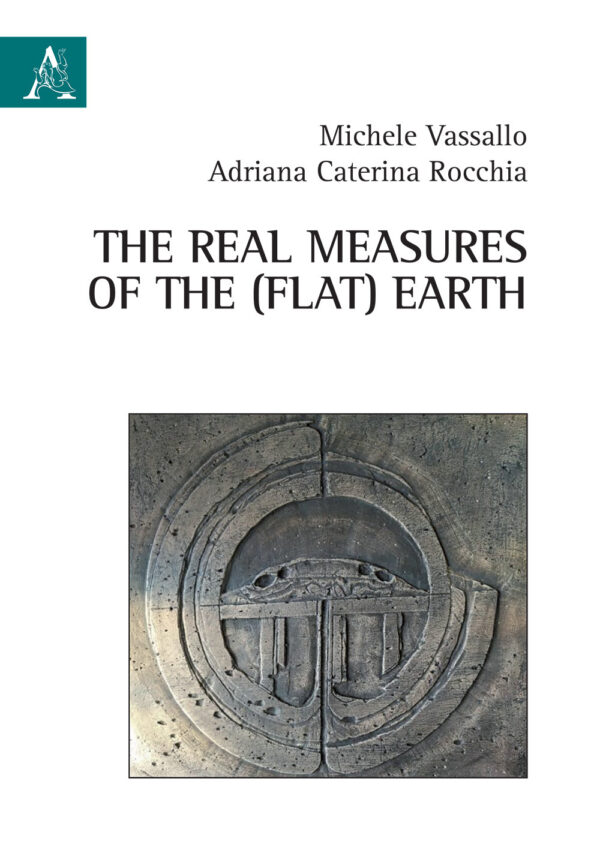 Libro real measures of the (flat) Earth di Adriana Caterina Rocchia; Michele Vassallo - ean 9788825530308 - Aracne