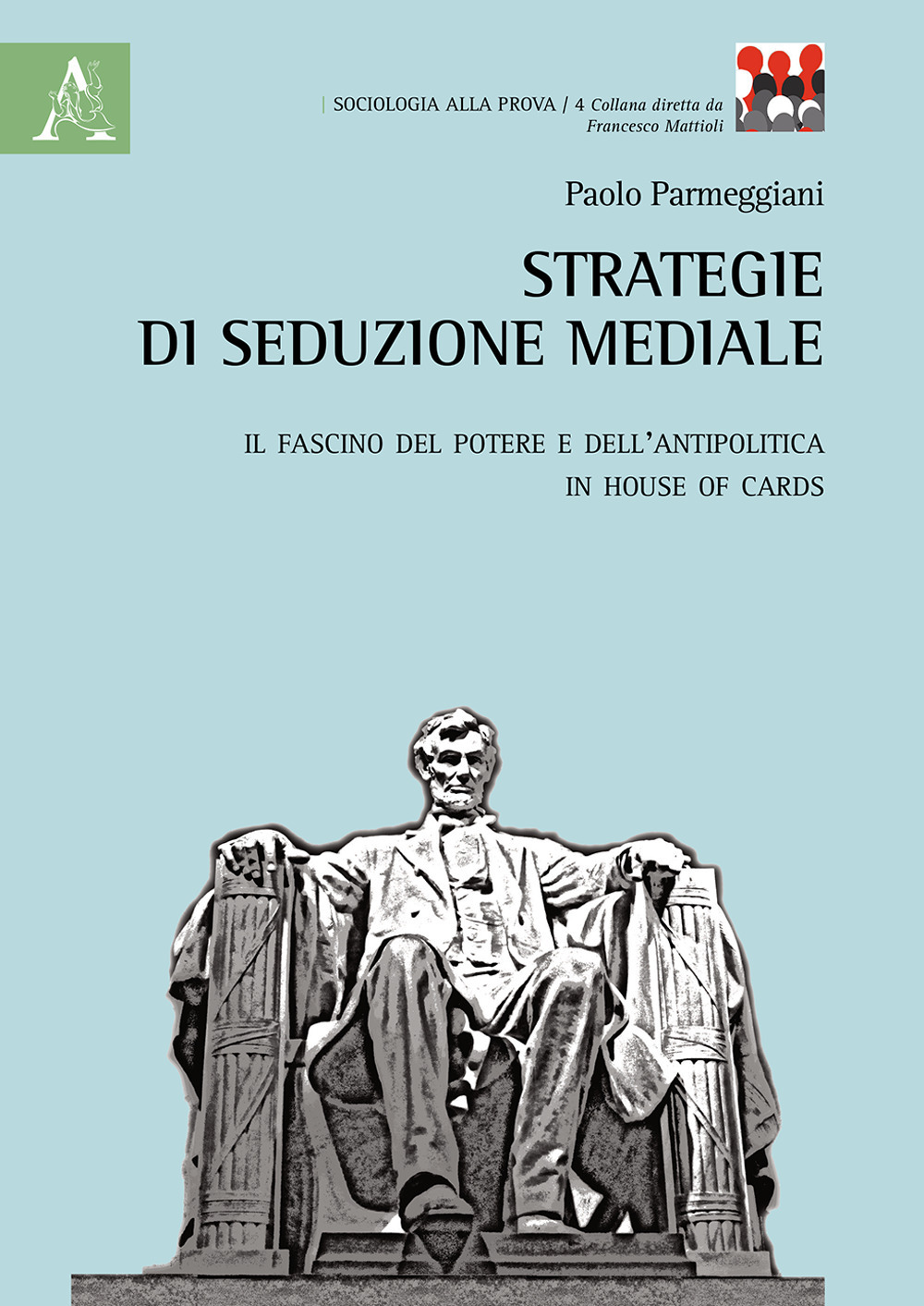 Libro Strategie di seduzione mediale. Il fascino del potere e dell'antipolitica in House of Cards di Paolo Parmeggiani - ean 9788825530391 - Aracne