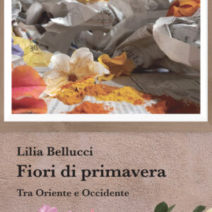 Libro Fiori di primavera. Tra Oriente e Occidente di Lilia Bellucci - ean 9788825530513 - Aracne