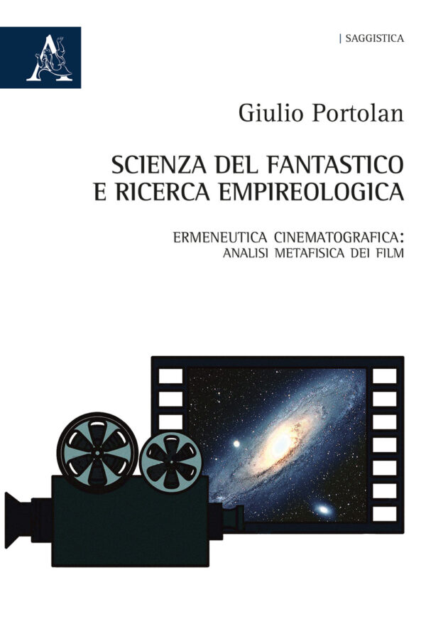 Libro Scienza del fantastico e ricerca empireologica. Ermeneutica cinematografica: analisi metafisica dei film di Giulio Portolan - ean 9788825530728 - Aracne