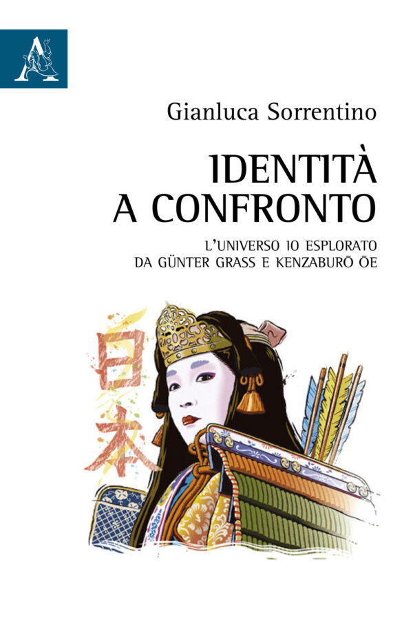 Libro Identità a confronto. L'universo Io esplorato da Günter Grass e Kenzaburo Oe di Gianluca Sorrentino - ean 9788825530841 - Aracne