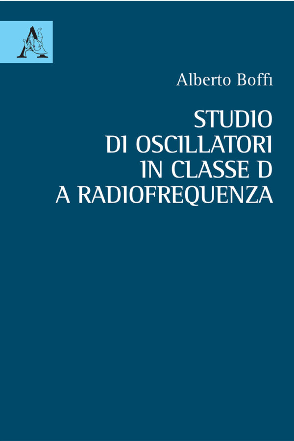 Libro Studio di oscillatori in classe D a radiofrequenza di Alberto Boffi - ean 9788825530896 - Aracne