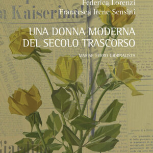 Libro donna moderna del secolo trascorso. Marise Ferro giornalista di Federica Lorenzi; Francesca Irene Sensini - ean 9788825530957 - Aracne