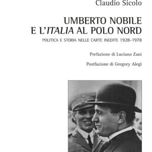 Libro Umberto Nobile e l'Italia al polo Nord. Politica e storia nelle carte inedite 1928-1978 di Claudio Sicolo - ean 9788825530964 - Aracne