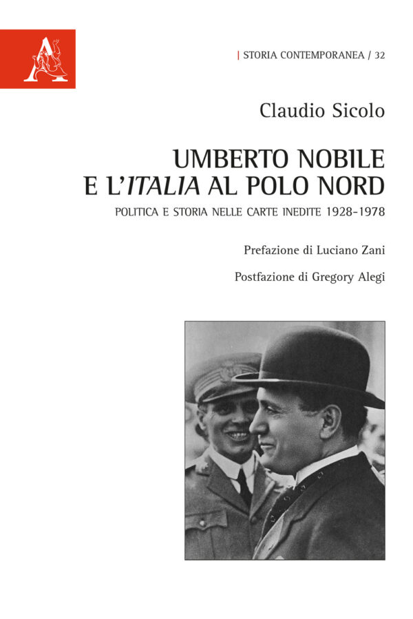 Libro Umberto Nobile e l'Italia al polo Nord. Politica e storia nelle carte inedite 1928-1978 di Claudio Sicolo - ean 9788825530964 - Aracne