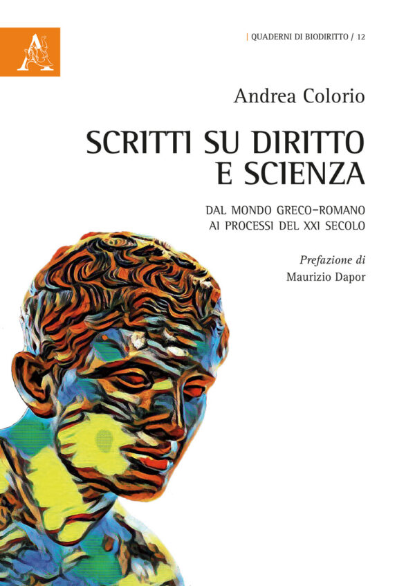 Libro Scritti su diritto e scienza. Dal mondo greco-romano ai processi del XXI secolo di Andrea Colorio - ean 9788825531015 - Aracne