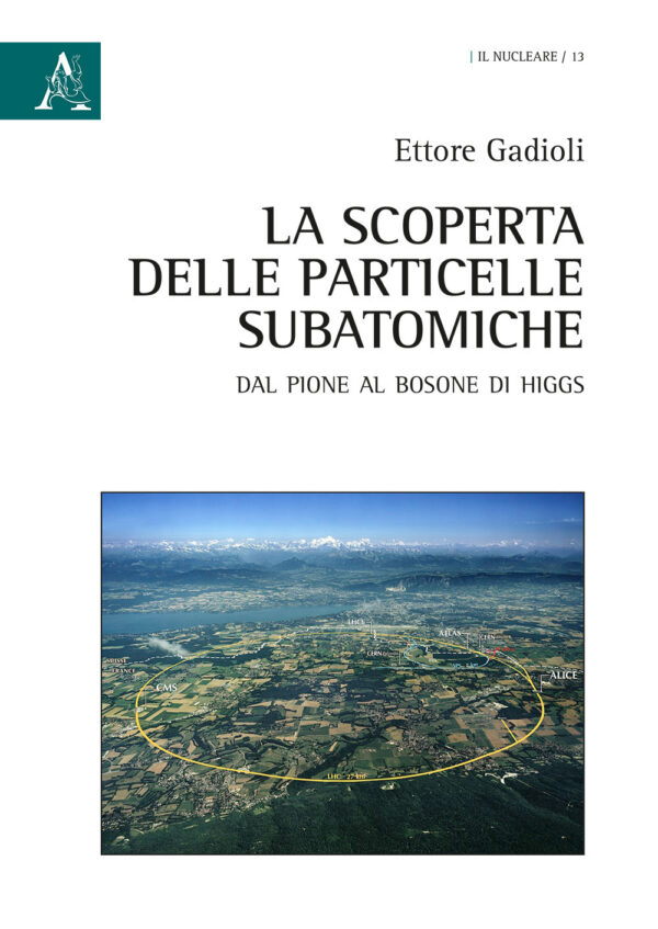 Libro scoperta delle particelle subatomiche. Dal pione al bosone di Higgs di Ettore Gadioli - ean 9788825531268 - Aracne