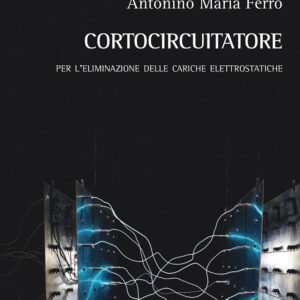 Libro Cortocircuitatore. Per l'eliminazione delle cariche elettrostatiche di Antonino Maria Ferro - ean 9788825531503 - Aracne