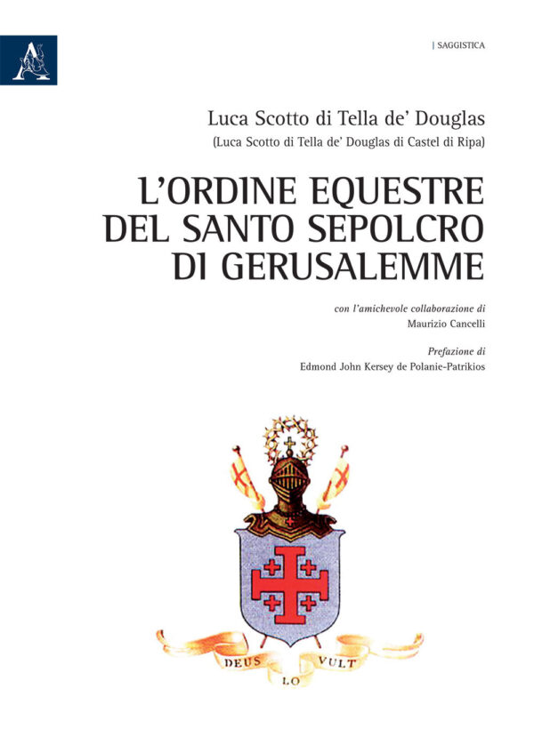Libro Ordine Equestre del Santo Sepolcro di Gerusalemme di Luca Scotto di Tella de' Douglas; Maurizio Cancelli - ean 9788825531602 - Aracne