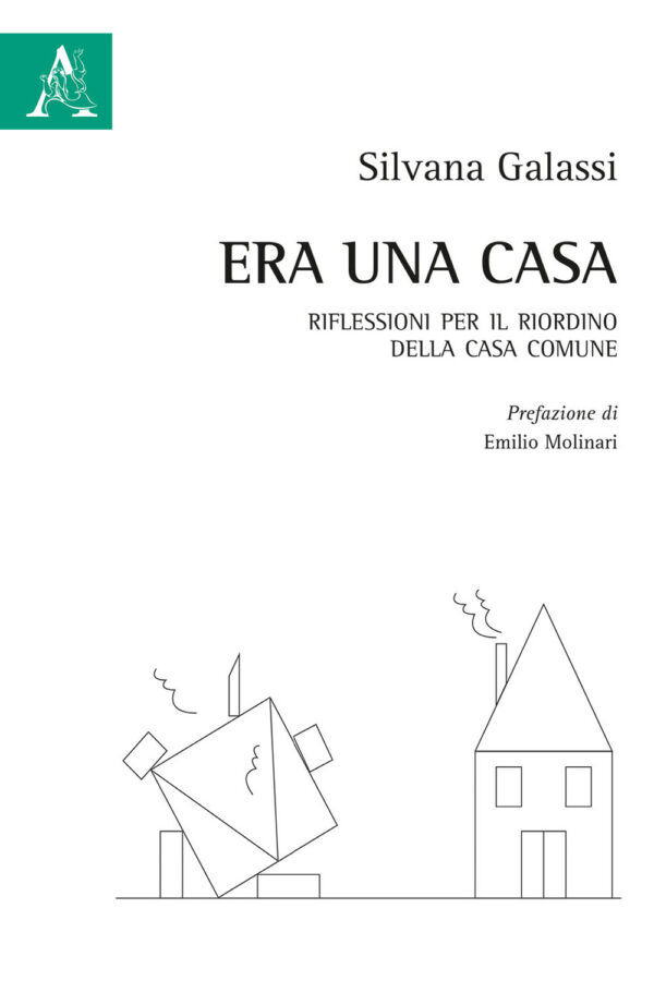 Libro Era una casa. Riflessioni per il riordino della casa comune di Silvana Galassi - ean 9788825531626 - Aracne