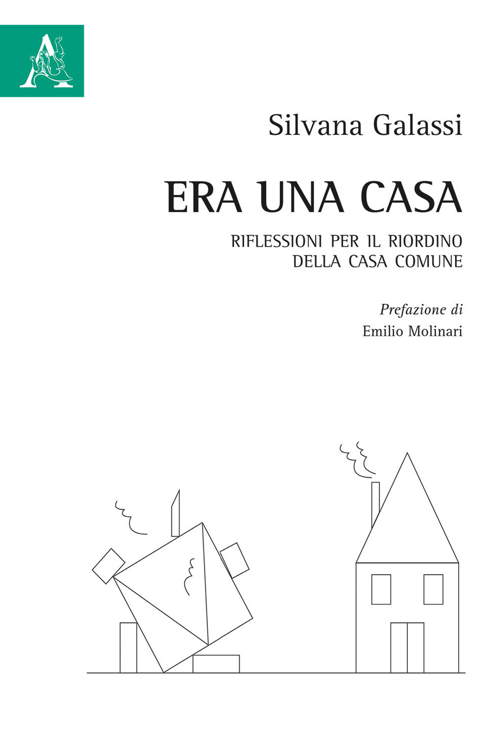 Libro Era una casa. Riflessioni per il riordino della casa comune di Silvana Galassi - ean 9788825531626 - Aracne