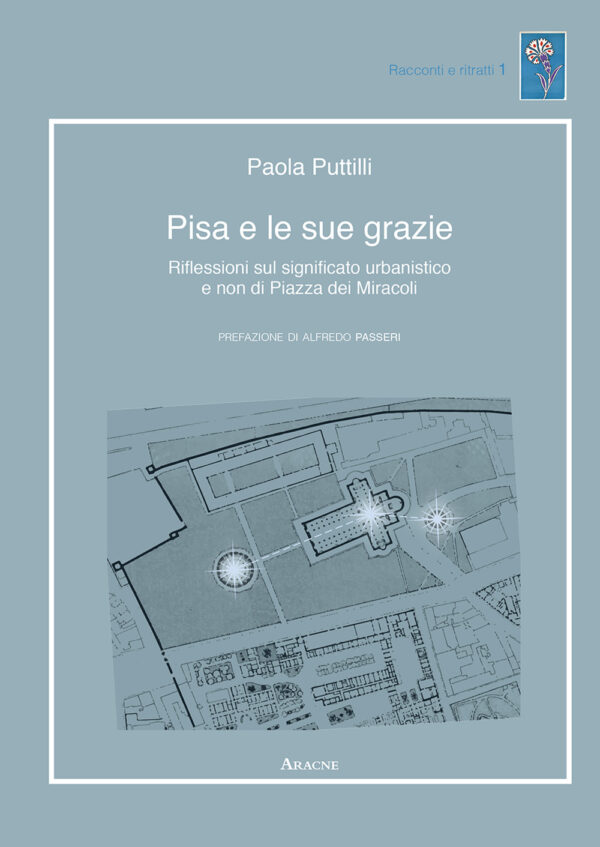 Libro Pisa e le sue grazie. Riflessioni sul significato urbanistico e non di Piazza dei Miracoli di Paola Puttilli - ean 9788825531800 - Aracne