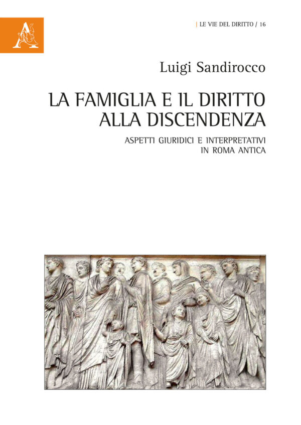 Libro famiglia e il diritto alla discendenza. Aspetti giuridici e interpretativi in Roma antica di Luigi Sandirocco - ean 9788825531831 - Aracne