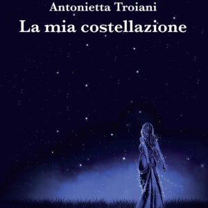 Libro mia costellazione di Antonietta Troiani - ean 9788825531923 - Aracne