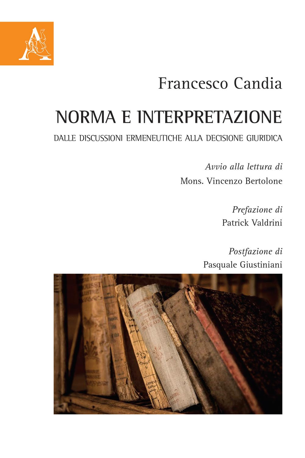 Libro Norma e interpretazione. Dalle discussioni ermeneutiche alla decisione giuridica di Francesco Candia - ean 9788825532043 - Aracne