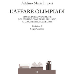 Libro affare Olimpiadi. Storia dell'opposizione del Partito Comunista Italiano ai giochi di Roma del 1960 di Adelmo Maria Imperi - ean 9788825532180 - Aracne