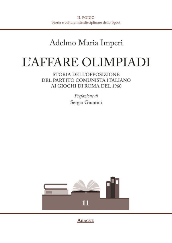 Libro affare Olimpiadi. Storia dell'opposizione del Partito Comunista Italiano ai giochi di Roma del 1960 di Adelmo Maria Imperi - ean 9788825532180 - Aracne