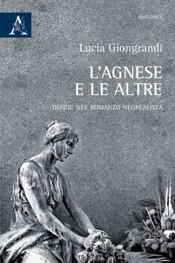 Libro Agnese e le altre. Donne nel romanzo neorealista di Lucia Giongrandi - ean 9788825532227 - Aracne