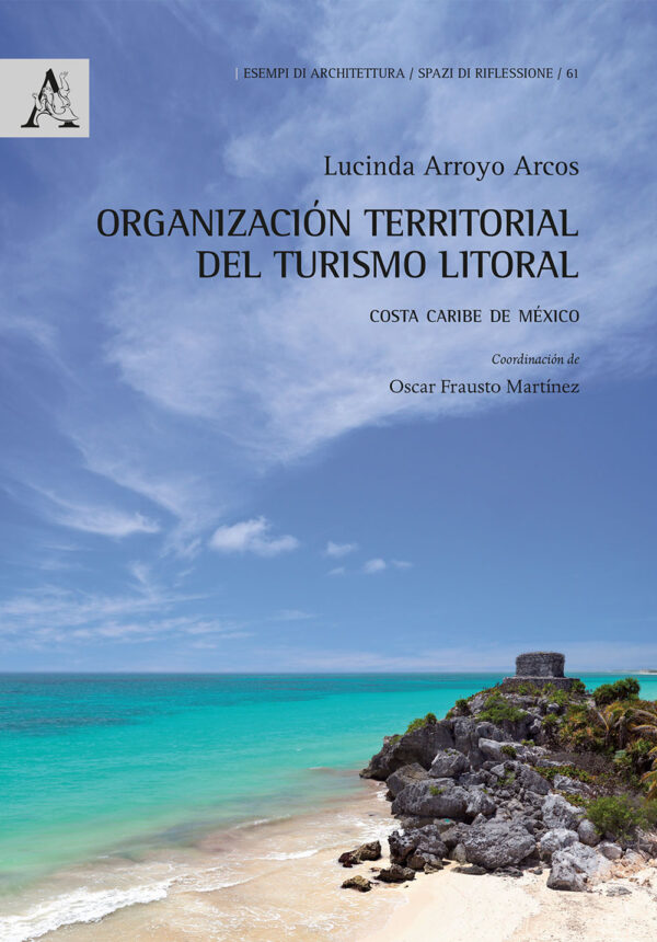 Libro Organización territorial del turismo litoral. Costa Caribe de México di Lucinda Arroyo Arcos - ean 9788825532289 - Aracne