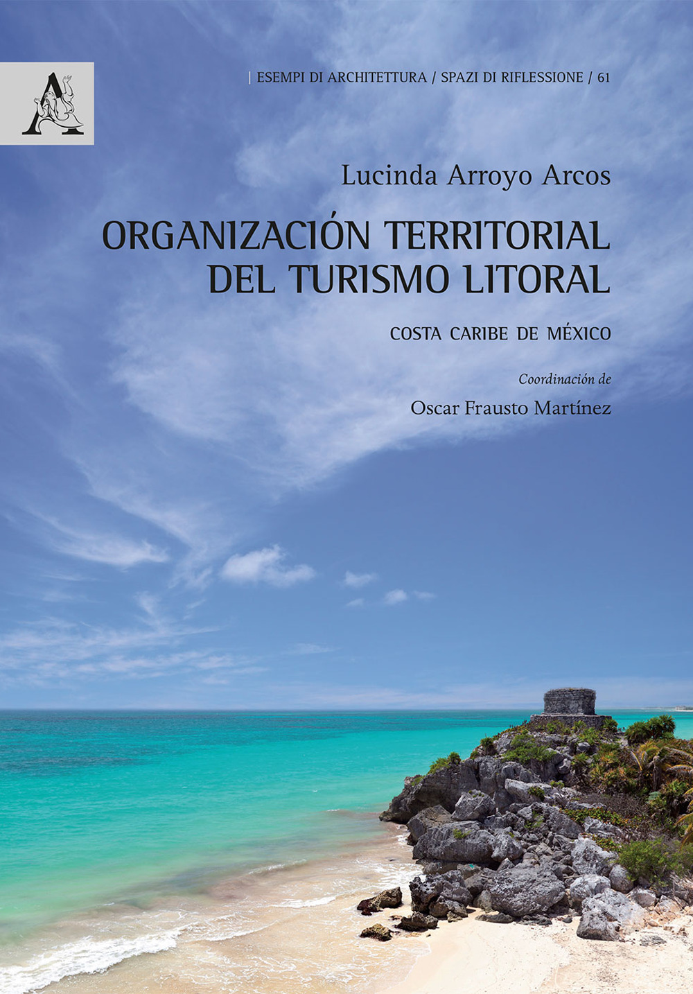 Libro Organización territorial del turismo litoral. Costa Caribe de México di Lucinda Arroyo Arcos - ean 9788825532289 - Aracne