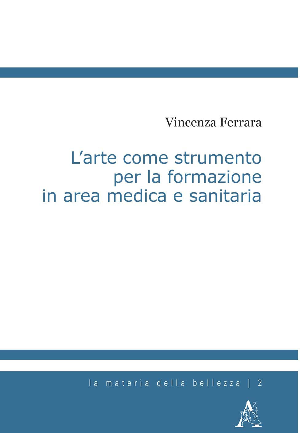 Libro arte come strumento per la formazione in area medica e sanitaria di Vincenza Ferrara - ean 9788825532340 - Aracne
