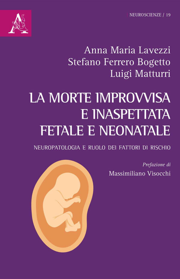 Libro morte improvvisa e inaspettata fetale e neonatale. Neuropatologia e ruolo dei fattori di rischio di Anna Maria Lavezzi; Stefano Bogetto; Luigi Matturri - ean 9788825532364 - Aracne