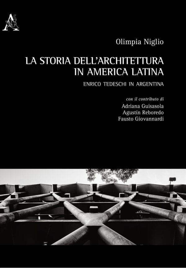 Libro storia dell'architettura in America Latina. Enrico Tedeschi in Argentina di  - ean 9788825532425 - Aracne