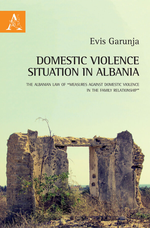Libro Domestic violence situation in Albania. The Albanian law of «Measures against domestic violence in the family relationship» di Evis Garunja - ean 9788825532487 - Aracne