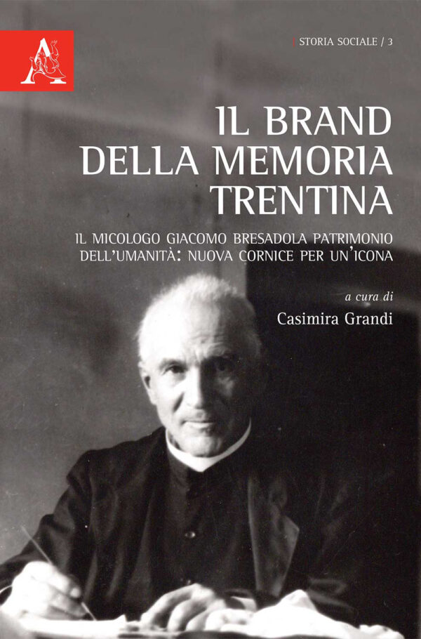 Libro brand della memoria trentina. Il micologo Giacomo Bresadola patrimonio dell'umanità: nuova cornice per un'icona di  - ean 9788825532531 - Aracne