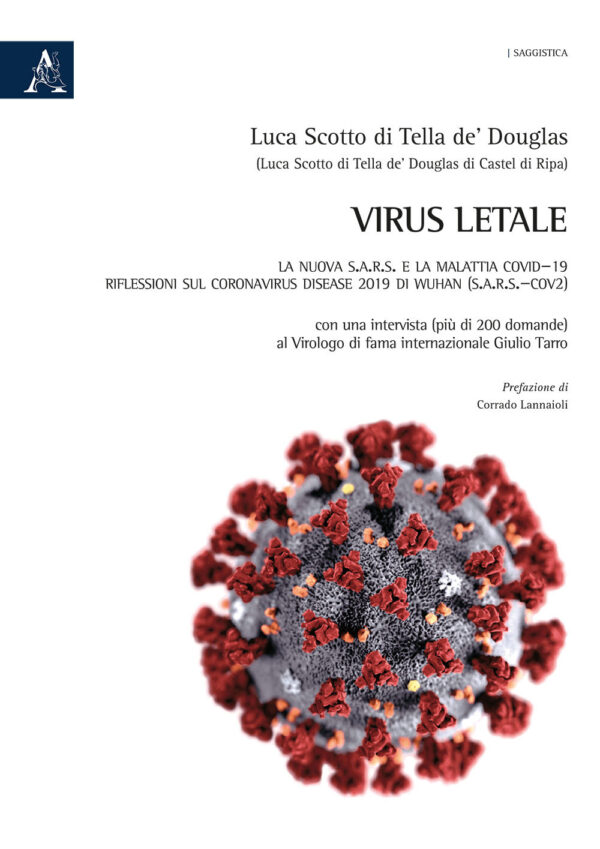 Libro Virus letale. La nuova S.A.R.S. e la Malattia COVID-19. Riflessioni sul Coronavirus Disease 2019 di Wuhan (SARS-CoV2) di Luca Scotto di Tella de' Douglas - ean 9788825532586 - Aracne