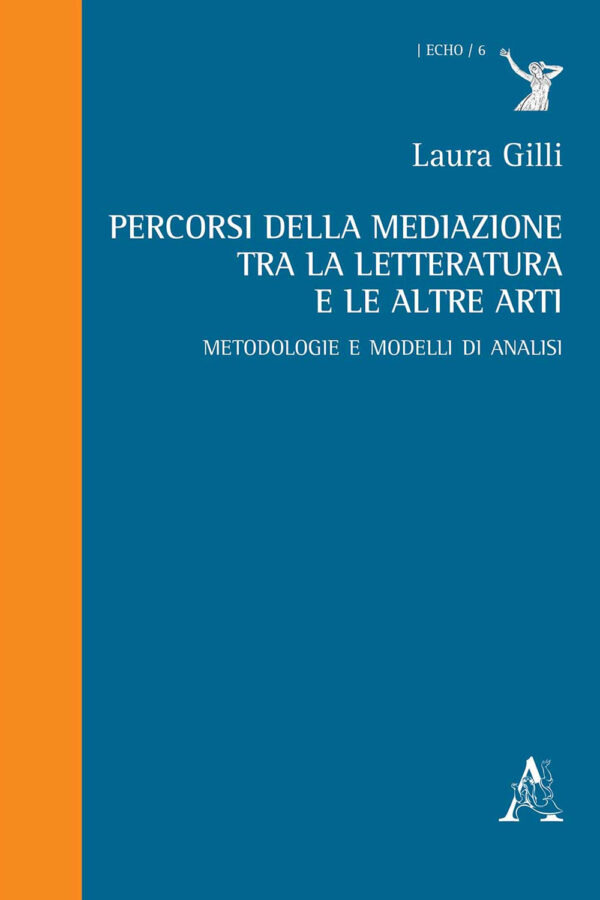 Libro Percorsi della mediazione tra la letteratura e le altre arti. Metodologie e modelli di analisi di Laura Gilli - ean 9788825532609 - Aracne