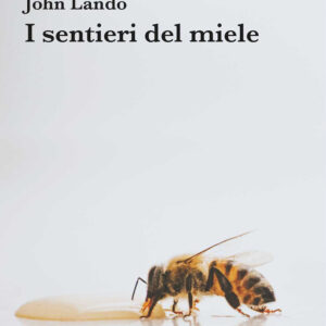 Libro sentieri del miele di John Lando - ean 9788825532616 - Aracne