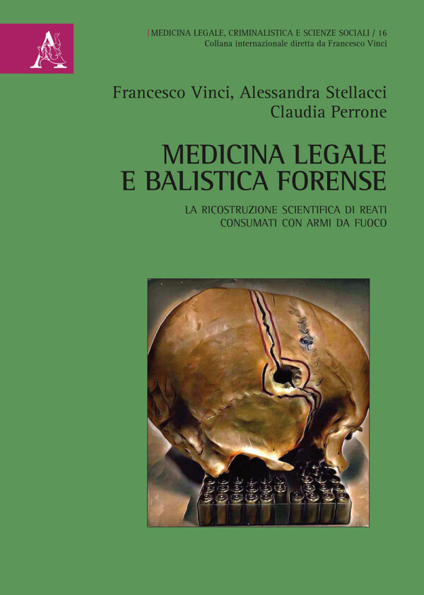 Libro Medicina legale e balistica forense. La ricostruzione scientifica di reati consumati con armi da fuoco di Claudia Perrone; Francesco Vinci; Alessandra Stellacci - ean 9788825532708 - Aracne