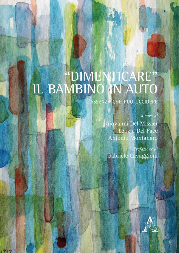 Libro «Dimenticare» il bambino in auto. L'assenza che può uccidere di Giovanni Del Missier; Cecilia Iannaco; Francesca Penta - ean 9788825532814 - Aracne
