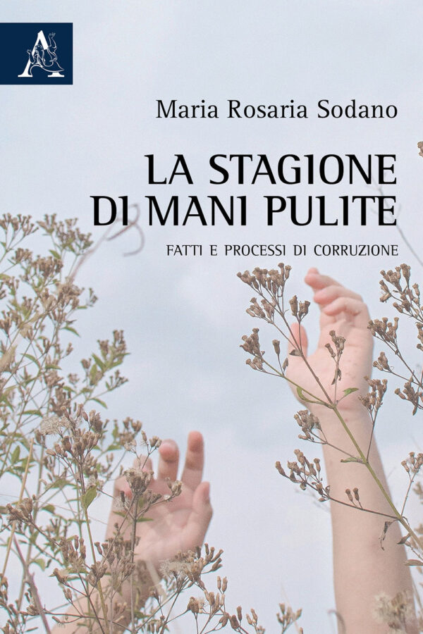 Libro stagione di Mani pulite. Fatti e processi di corruzione di Maria Rosaria Sodano - ean 9788825532845 - Aracne