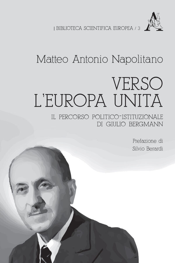 Libro Verso l'Europa unita. Il percorso politico-istituzionale di Giulio Bergmann di Matteo Antonio Napolitano - ean 9788825532852 - Aracne