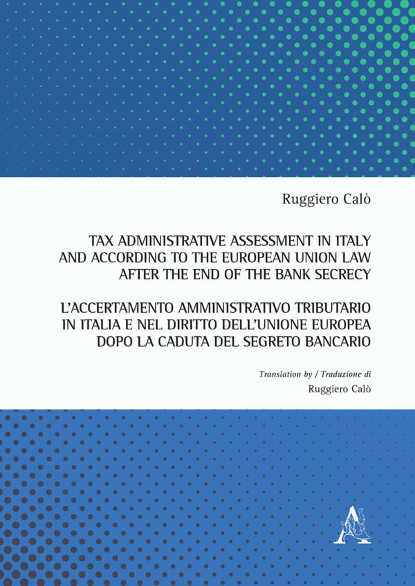 Libro Tax administrative assessment in Italy and according to the European Union law after the end of the bank secrecy-L'accertamento amministrativo tributario in Italia di Ruggiero Calò - ean 9788825532869 - Aracne