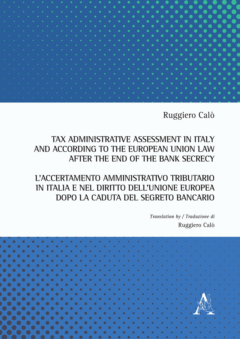 Libro Tax administrative assessment in Italy and according to the European Union law after the end of the bank secrecy-L'accertamento amministrativo tributario in Italia di Ruggiero Calò - ean 9788825532869 - Aracne