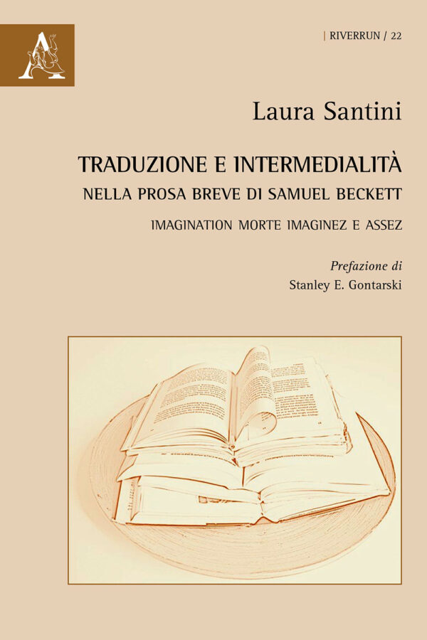 Libro Traduzione e intermedialità nella prosa breve di Samuel Beckett. Imagination morte imaginez e Assez. Ediz. italiana e inglese di Laura Santini - ean 9788825532999 - Aracne