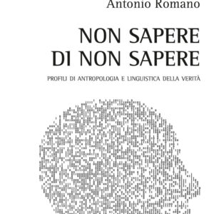 Libro Non sapere di non sapere. Profili di antropologia e linguistica della verità di Antonio Romano - ean 9788825533088 - Aracne